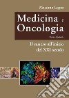 Medicina e oncologia. Storia illustrata. Vol. 11: Il cancro all'inizio del XXI secolo libro di Lopez Massimo
