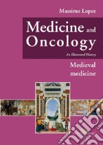 Medicine and oncology. An illustrated history. Vol. 3: Medieval Medicine libro