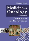 Medicine and oncology. An illustrated history. Ediz. a colori. Vol. 4: The Renaissance and the New Science libro