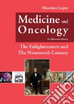 Medicine and oncology. An illustrated history. Vol. 5: The Enlightenment and the nineteenth century libro