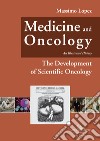 Medicine and oncology. An illustrated history. Vol. 6: The Development of Scientific Oncology libro