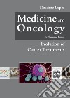 Medicine and oncology. An illustrated history. Vol. 7: Evolution of cancer treatments libro