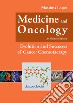 Medicine and oncology. An illustrated history. Vol. 9: Evolution and successes of cancer chemotherapy libro