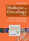 Medicine and oncology. An illustrated history. Vol. 9: Evolution and successes of cancer chemotherapy libro di Lopez Massimo