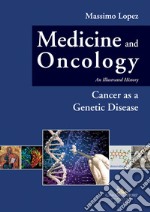 Medicine and oncology. An illustrated history. Vol. 10: Cancer as a genetic disease libro