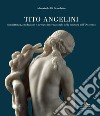 Tito Angelini. Committenza, produzione e mercato internazionale della scultura nell'Ottocento. Ediz. illustrata libro
