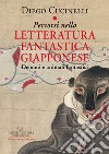 Percorsi nella letteratura fantastica giapponese. Demoni e animali fantastici libro