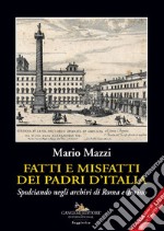 Fatti e misfatti dei padri d'Italia. Spulciando negli archivi di Roma e Torino