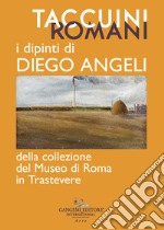 Taccuini romani. I dipinti di Diego Angeli della Collezione del Museo di Roma in Trastevere. Ediz. a colori libro