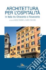 Architettura per l'ospitalità. In Italia tra Ottocento e Novecento