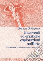 Interventi ed erratiche esplorazioni sull'arte. La dialettica del mestiere di un critico. Vol. 3 libro