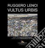 Ruggero Lenci. Vultus urbis. Ediz. a colori libro