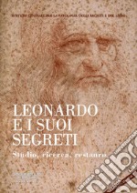 Leonardo e i suoi segreti. Studio, ricerca, restauro. Ediz. italiana e inglese libro