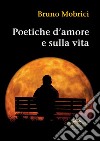 Poetiche d'amore e sulla vita libro