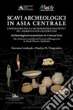 Scavi archeologici in Asia Centrale. L'insediamento e la necropoli di Kangurttut nel Tajikistan sud-occidentale-Archaeological excavations in Central Asia. The Settlement and Burial Ground of Kangurttut in South-Western Tajikistan