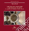 Abitare da principe. Le residenze e le collezioni di Alberico XII Barbiano di Belgiojoso. Ediz. a colori libro