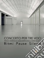 Concerto per tre voci. Franco Marrocco Alessandro Savelli Mario Velocci. Ritmi pause silenzi libro