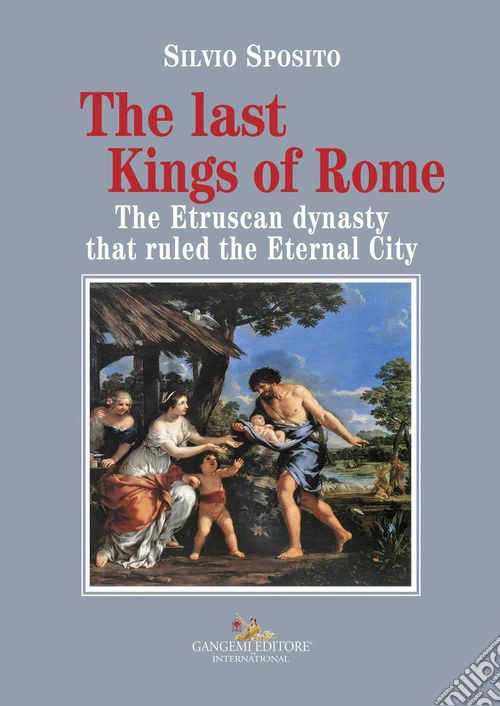 The last Kings of Rome. The Etruscan dynasty that ruled the Eternal City