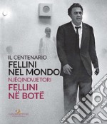 Fellini nel mondo. Il centenario. Catalogo della mostra (Tirana, 10 settembre-11 ottobre 2020). Ediz. italiana e albanese libro