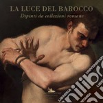 La luce del barocco. Dipinti da collezioni romane. Catalogo della mostra (Ariccia, 1 ottobre 2020-10 gennaio 2021). Ediz. illustrata