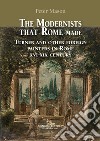 The modernists that Rome made. Turner and other foreign painters in Rome XVI-XIX century. Ediz. a colori libro