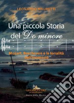 Una piccola storia del Do minore. Mozart, Beethoven e la tonalità dell'inconscio libro