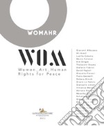 Womahr. Women art human rights for peace. Ediz. italiana e inglese libro