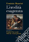 L'eredità esagerata libro di Maurizi Erminio