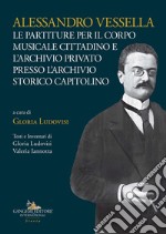 Alessandro Vessella. Le partiture per il corpo musicale cittadino e l'archivio privato presso l'Archivio Storico Capitolino