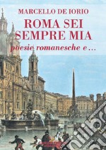 Roma sei sempre mia. Poesie romanesche e... libro