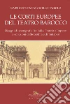 Le corti europee del teatro barocco. Disegni di scenografie fra Italia, Francia e Impero: le collezioni di Stoccolma e Budapest.. Ediz. illustrata libro di Sturm Saverio Fagiolo Marcello