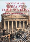 Roma sei come 'na rosa. Poesie romanesche e... libro di De Iorio Marcello