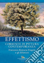 Effettismo. Corrente di pittura contemporanea. Francesca Romana Fragale e gli Effettisti. Ediz. illustrata libro