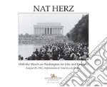 Nat Herz. With the march on Washington for jobs and freedom. August 28, 1963, impressions of America on its way. Ediz. illustrata libro