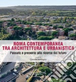 Roma contemporanea tra architettura e urbanistica. Passato e presente alla ricerca del futuro libro