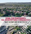 Roma contemporanea tra architettura e urbanistica. Passato e presente alla ricerca del futuro libro