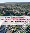 Roma contemporanea tra architettura e urbanistica. Passato e presente alla ricerca del futuro libro di Mattogno C. (cur.)