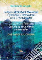 Ledger e Brokeback Mountain, Gyllenhaal e Demolition, Leto e The Outsider. Dal libro alla pellicola: Call me by your name e Alexander. Due saggi sul cinema. Ediz. italiana e inglese libro