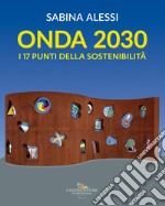 Onda 2030. I 17 punti della sostenibilità. Ediz. illustrata libro