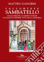 Raccontare Sambatello. Dalle origini ai giorni nostri un passato sempre vivo nella memoria libro