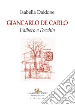 Giancarlo De Carlo. L'albero e l'occhio