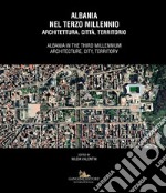 Albania nel terzo millennio. Architettura, città, territorio-Albania in the third millennium. Architecture, city, territory libro