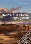 I Torlonia e l'archeologia nell'Ottocento. Scavi e scoperte nel Parco dell'Appia Antica libro