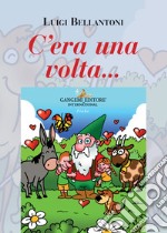 C'era una volta.... Ediz. illustrata libro