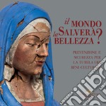 Il mondo salverà la bellezza? Prevenzione e sicurezza per la tutela dei beni culturali. Catalogo della mostra (Roma, 13 luglio-4 novembre 2021) libro