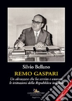 Remo Gaspari. Un abruzzese che ha servito e onorato le istituzioni della Repubblica Italiana