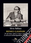 Remo Gaspari. Un abruzzese che ha servito e onorato le istituzioni della Repubblica Italiana libro