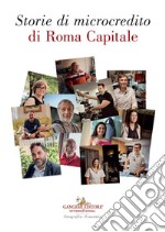 Storie di microcredito di Roma capitale. Ediz. illustrata libro