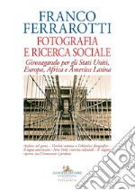 Fotografia e ricerca sociale. Girovagando per gli Stati Uniti, Europa, Africa e America Latina libro