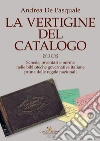 La vertigine del catalogo. Schede, inventari e norme nelle biblioteche governative italiane prima delle regole nazionali libro di De Pasquale Andrea